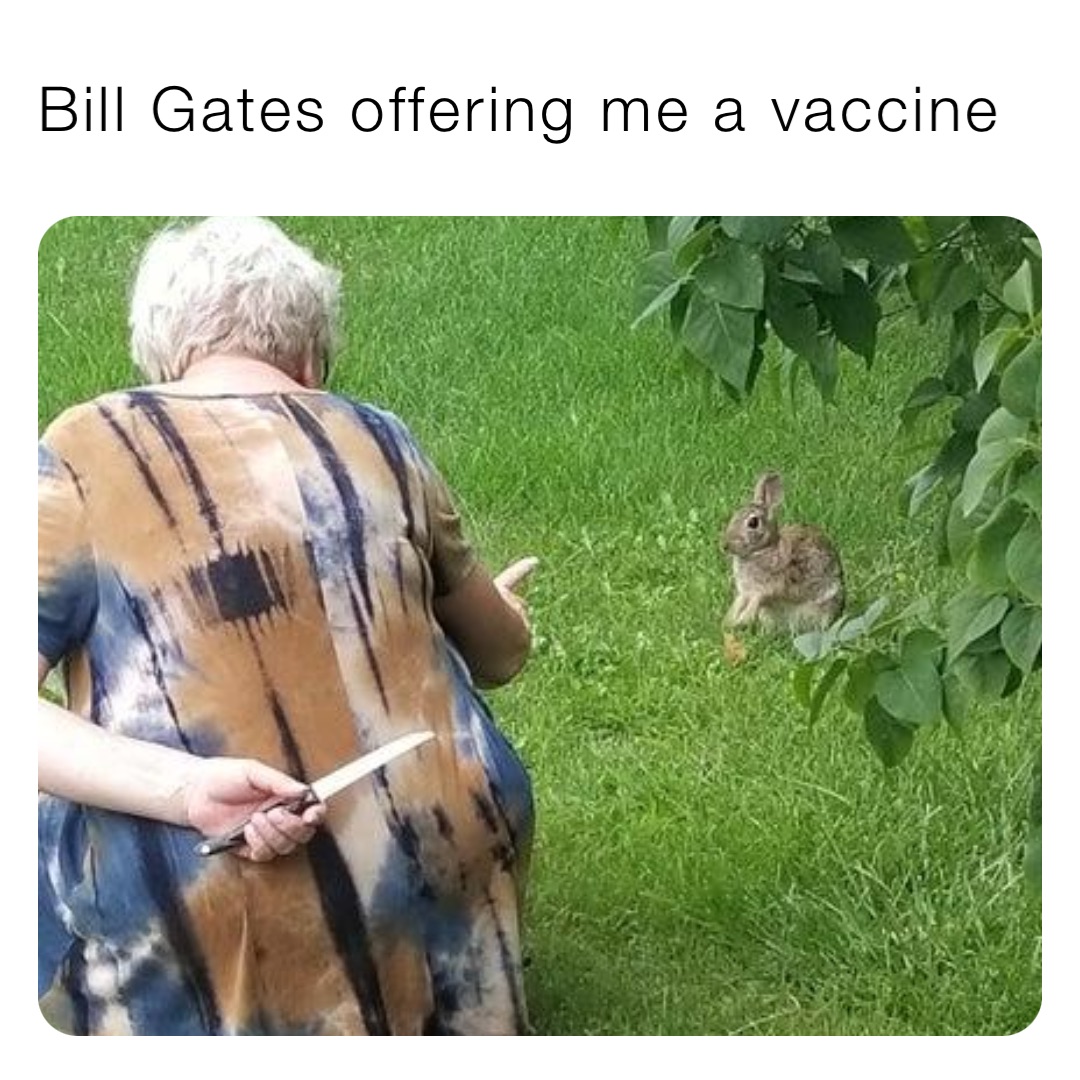Bill Gates offering me a vaccine