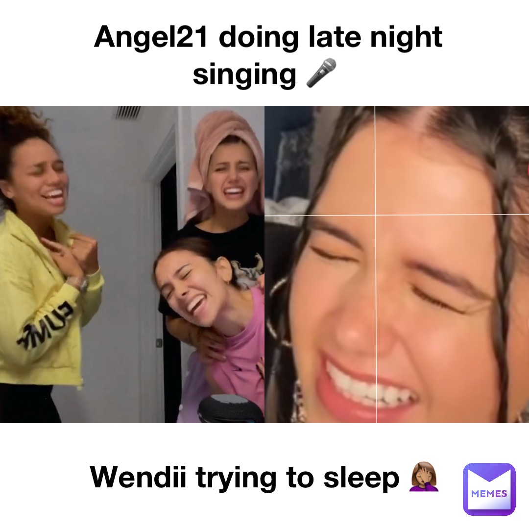 Angel21 doing late night singing 🎤 Wendii trying to sleep 🤦🏽‍♀️