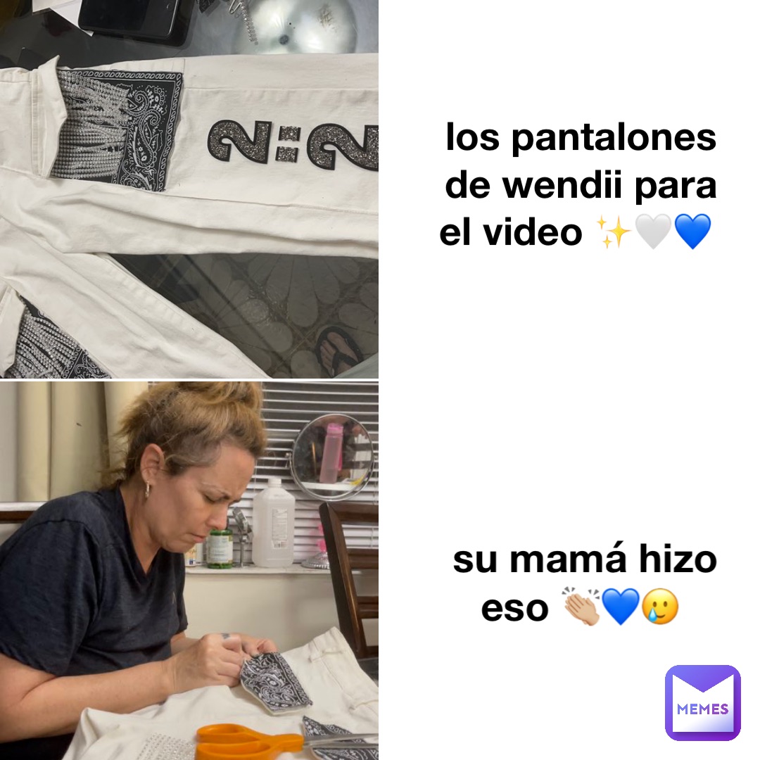 los pantalones de wendii para el video ✨🤍💙 Su mamá hizo eso 👏🏼💙🥲