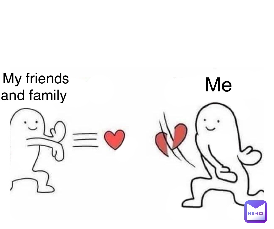 My friends and family Me