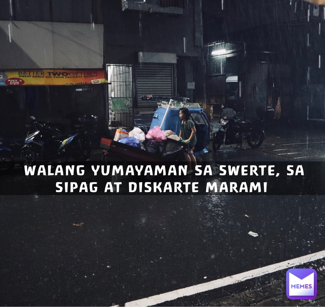 WALANG YUMAYAMAN SA SWERTE, SA SIPAG AT DISKARTE MARAMI