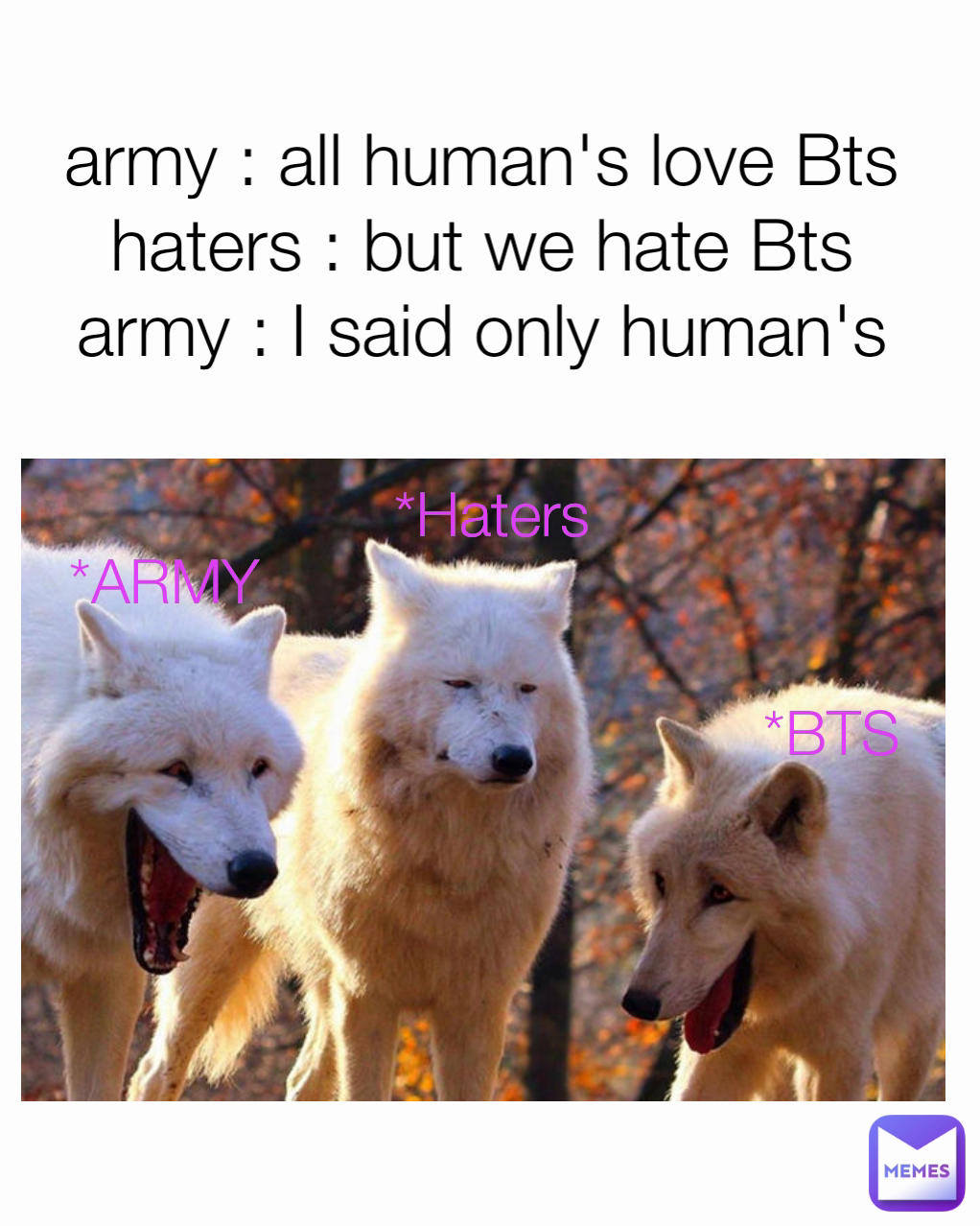 army : all human's love Bts 
haters : but we hate Bts 
army : I said only human's 
 *BTS *ARMY *Haters