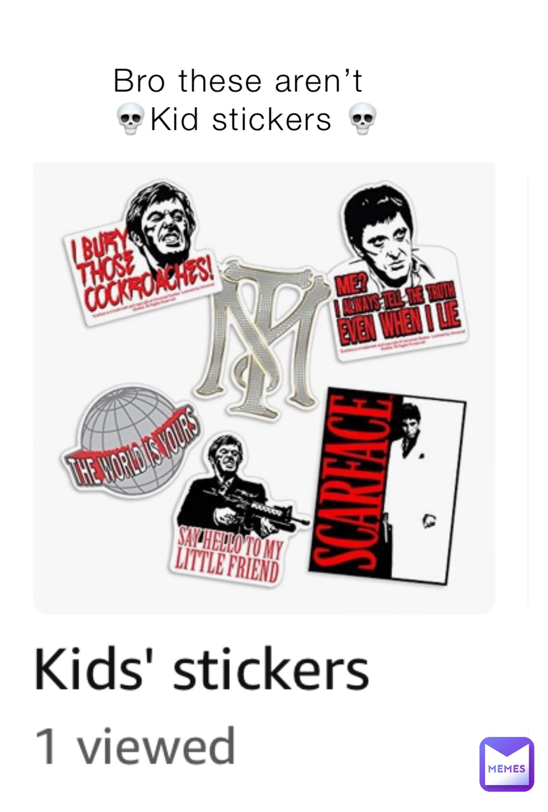 Bro these aren’t
💀Kid stickers 💀