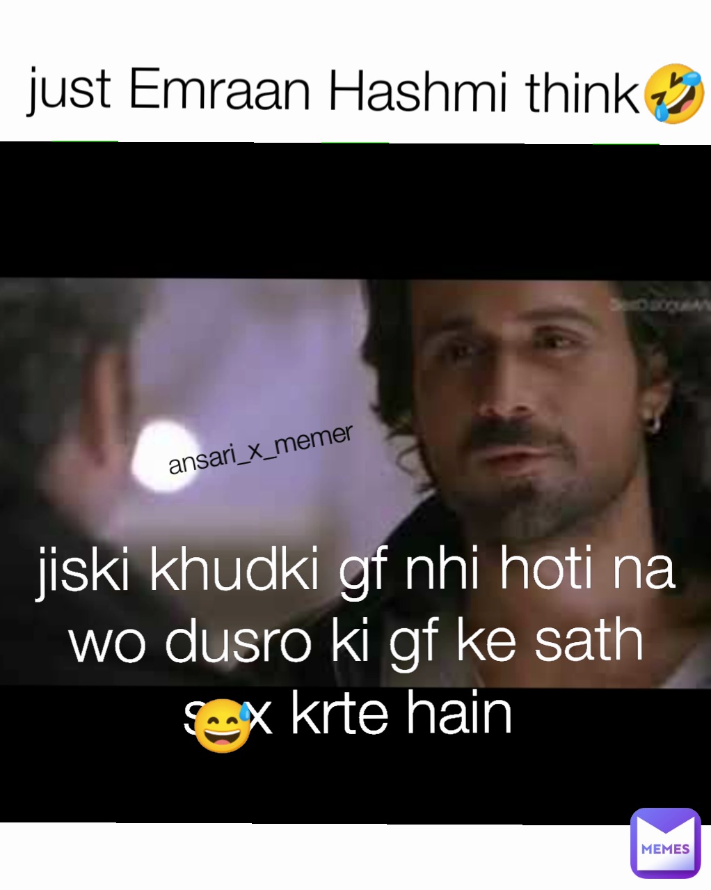 😅 just Emraan Hashmi think🤣 ansari_x_memer jiski khudki gf nhi hoti na wo dusro ki gf ke sath sex krte hain 