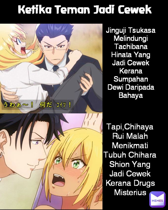 Type Text Jinguji Tsukasa Melindungi Tachibana Hinata Yang Jadi Cewek  Kerana Sumpahan Dewi Daripada Bahaya Ketika Teman Jadi Cewek Tapi,Chihaya Rui Malah Menikmati Tubuh Chihara Shion Yang Jadi Cewek Kerana Drugs Misterius