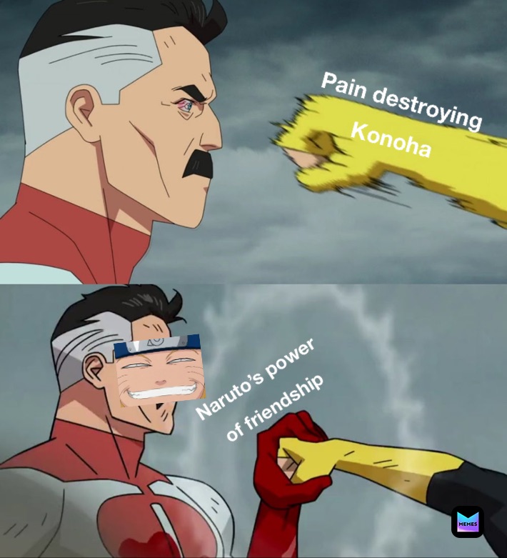 Pain destroying 
Konoha Naruto’s power 
of friendship
