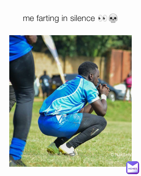 me farting in silence 👀💀