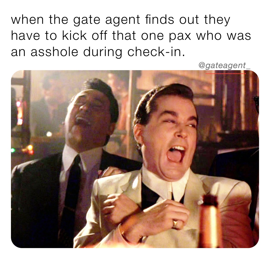 when the gate agent finds out they have to kick off that one pax who was an asshole during check-in. 