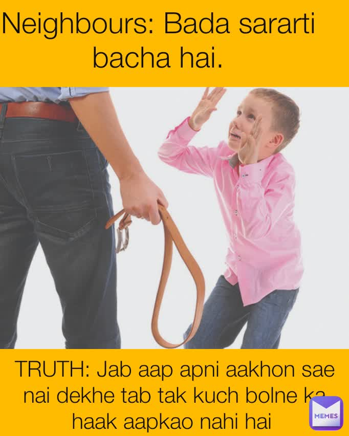 Neighbours: Bada sararti bacha hai. TRUTH: Jab aap apni aakhon sae nai dekhe tab tak kuch bolne ka haak aapkao nahi hai 