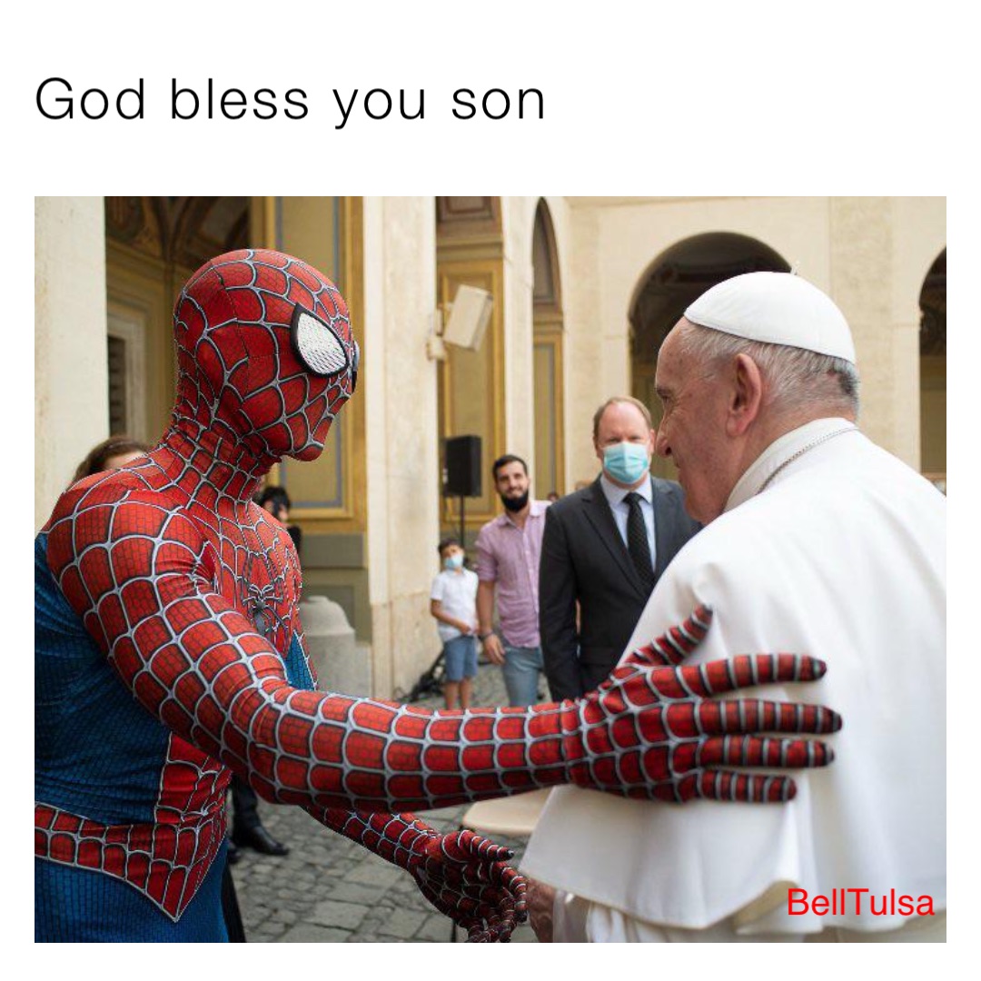 God bless you son