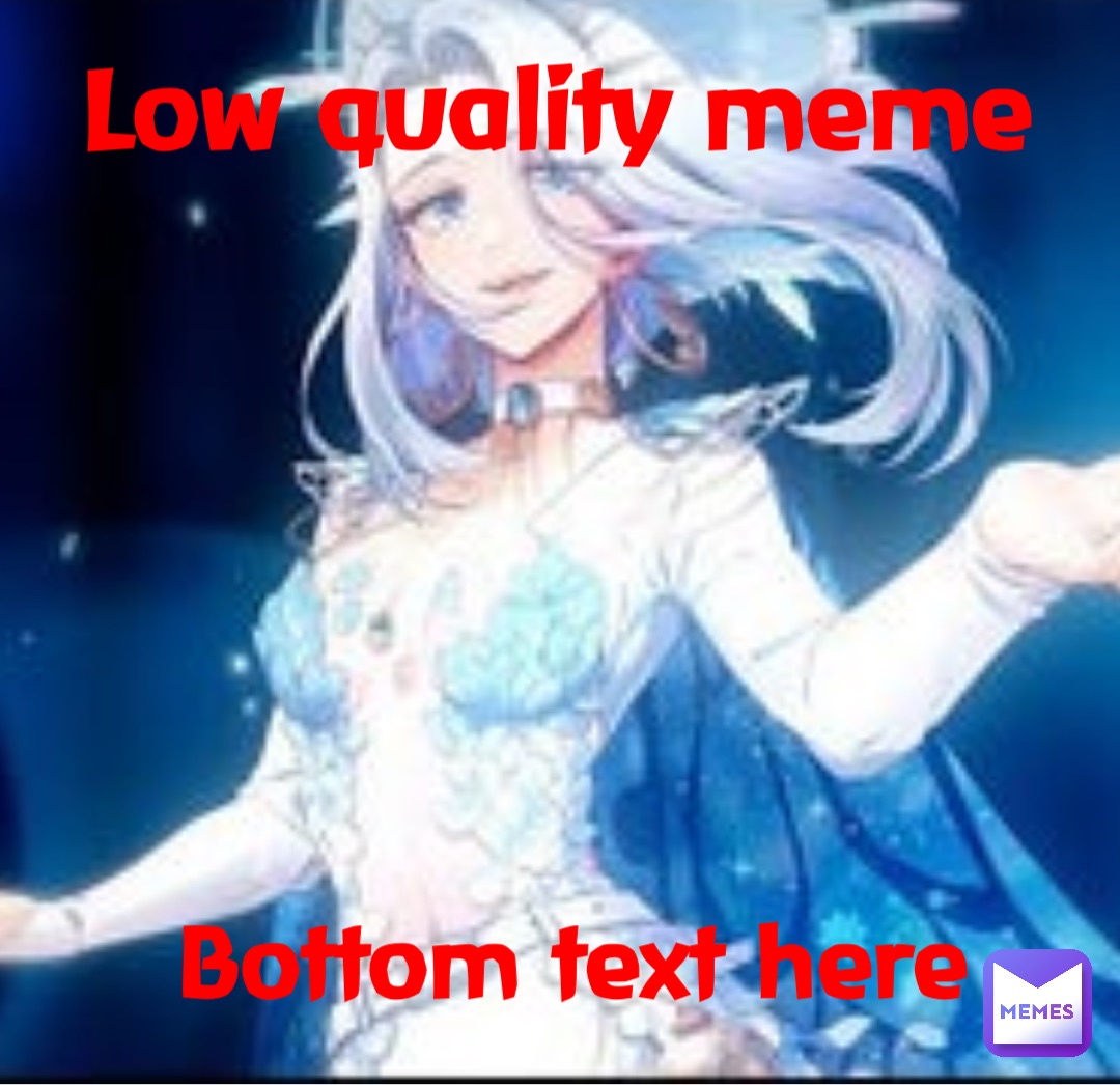 Low Quality Meme Bottom Text Here Getoscarfied Memes 8592