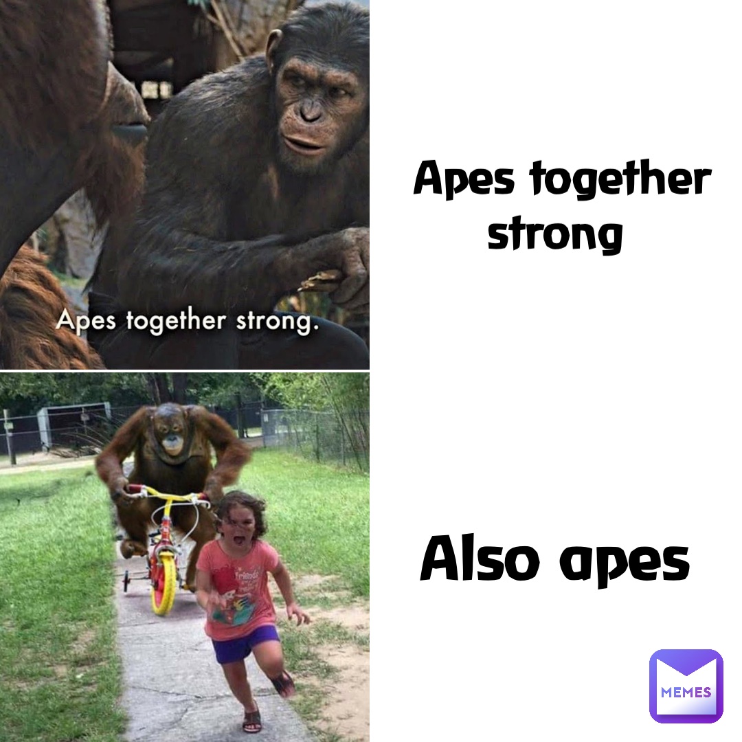 Apes together strong Also apes