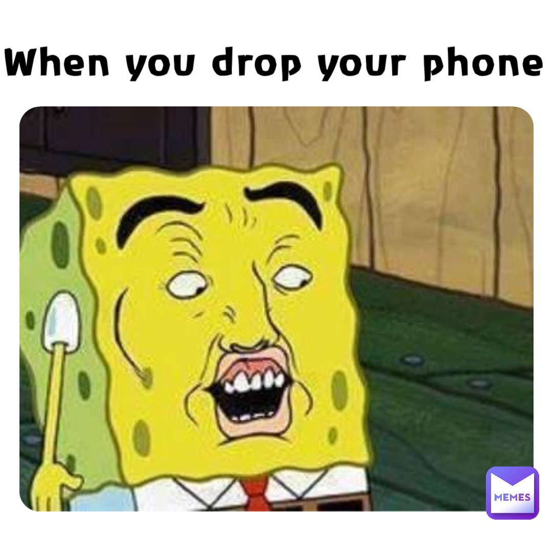 When you drop your phone
