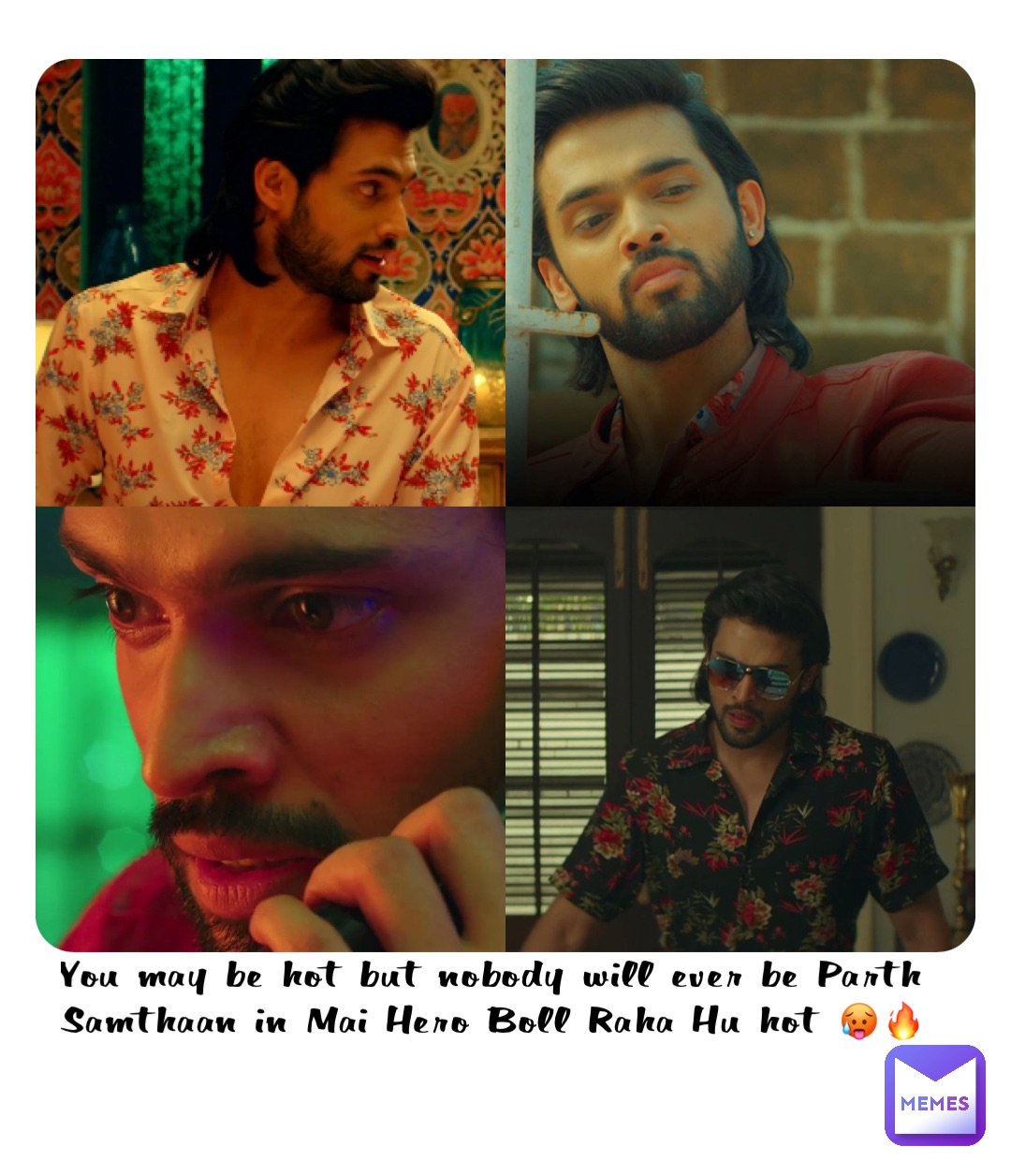 You may be hot but nobody will ever be Parth Samthaan in Mai Hero Boll Raha Hu hot 🥵🔥