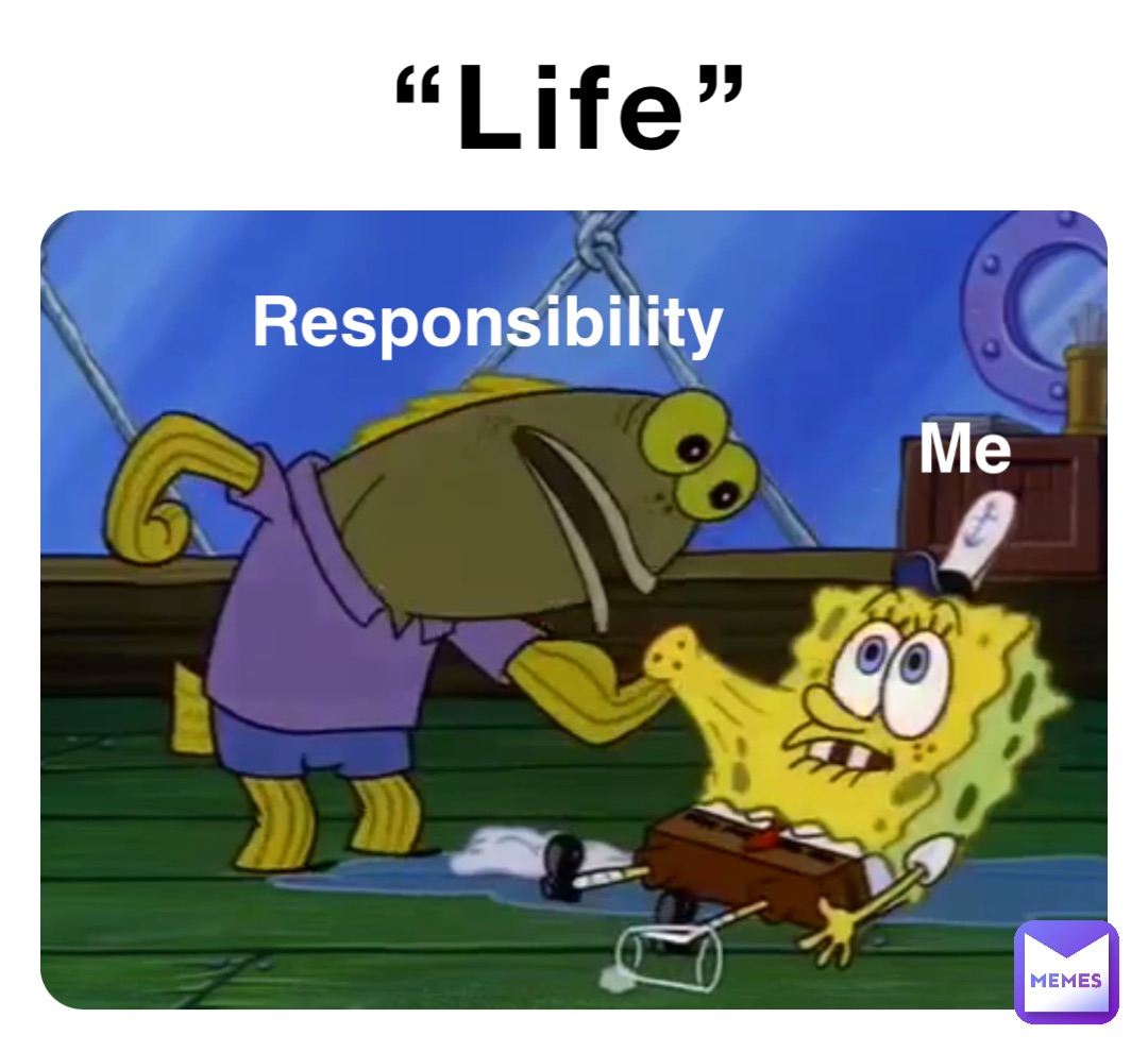 “Life” Me Responsibility