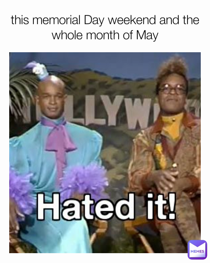 this memorial Day weekend and the whole month of May