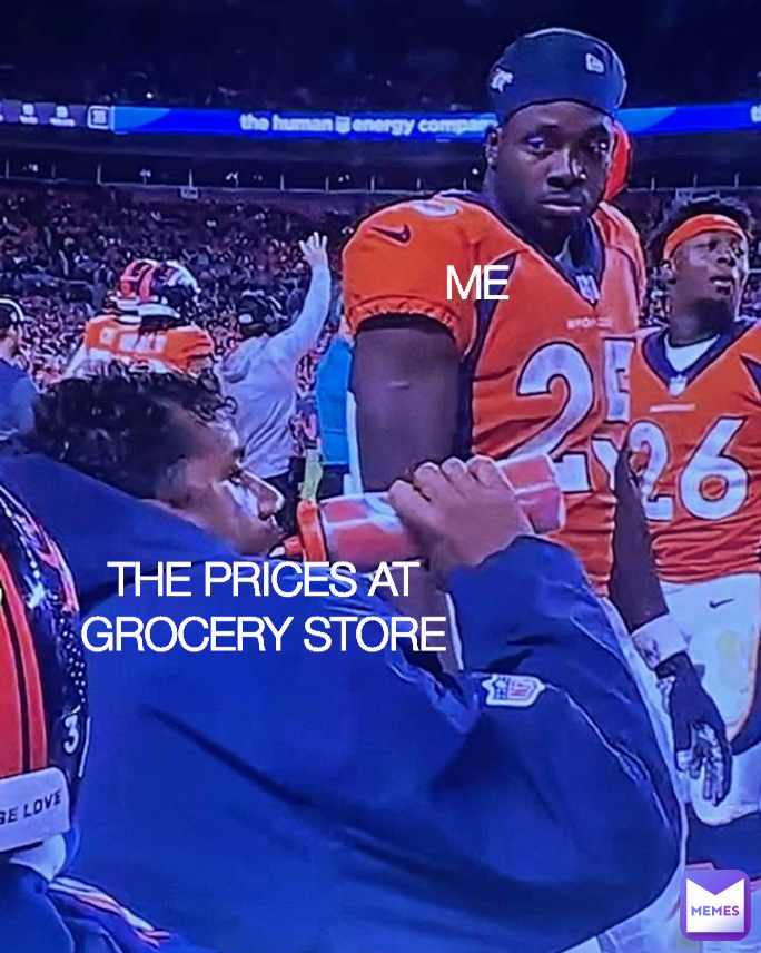 THE PRICES AT GROCERY STORE ME
