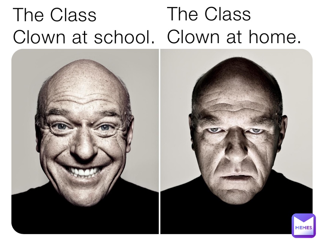 The Class Clown at school. The Class Clown at home.