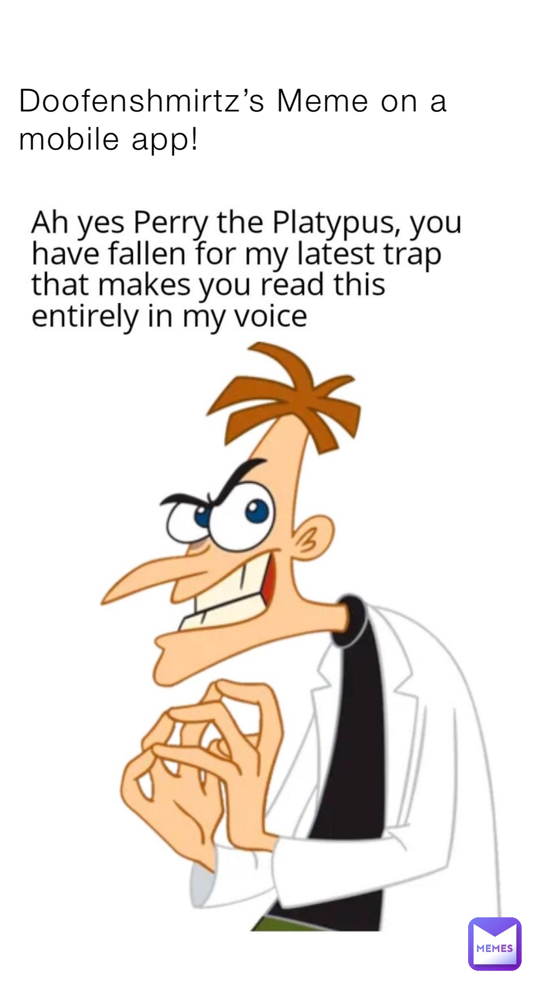 Doofenshmirtz’s Meme on a mobile app!