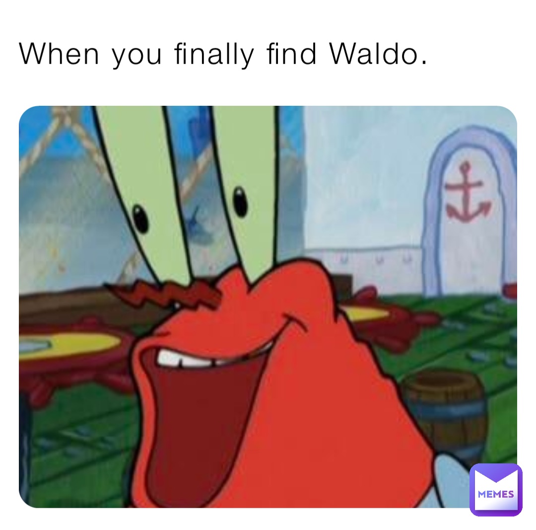 When you finally find Waldo.