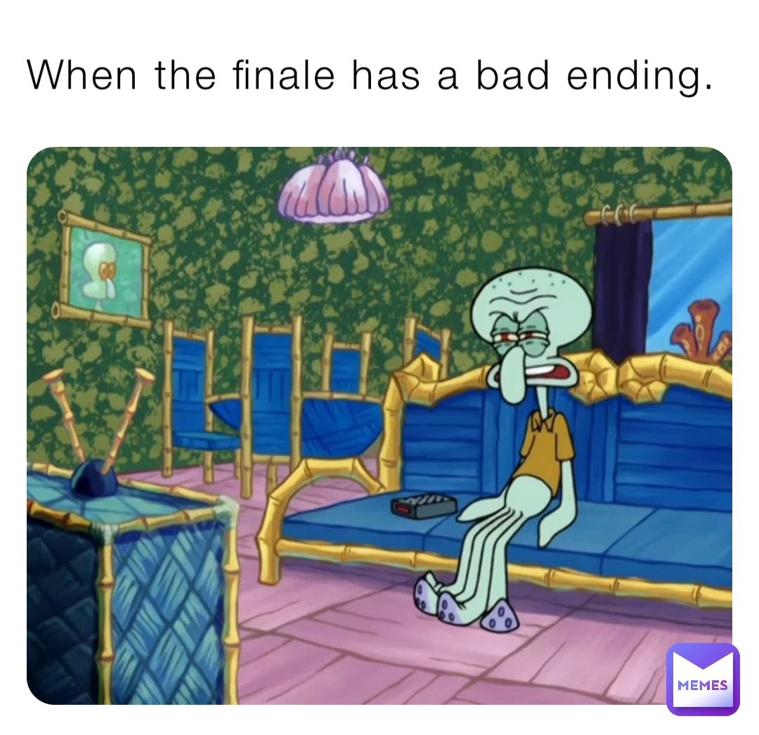 When the finale has a bad ending.