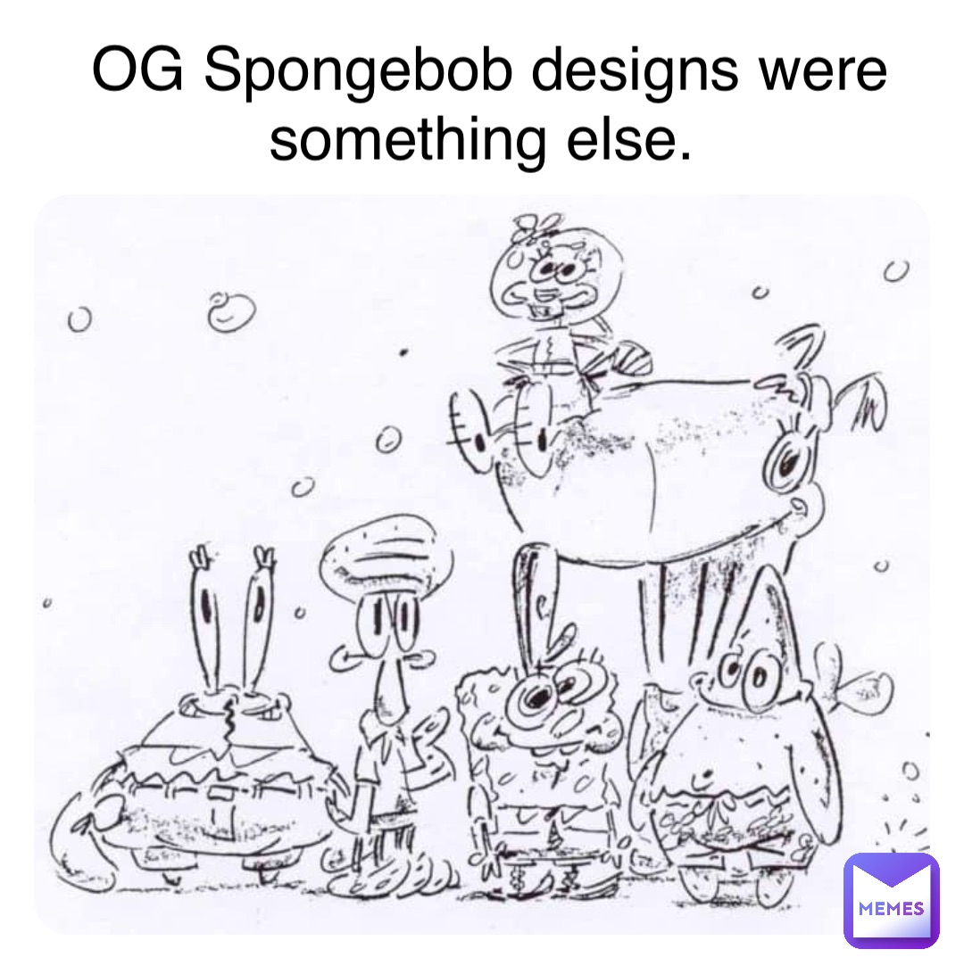 OG Spongebob designs were something else.