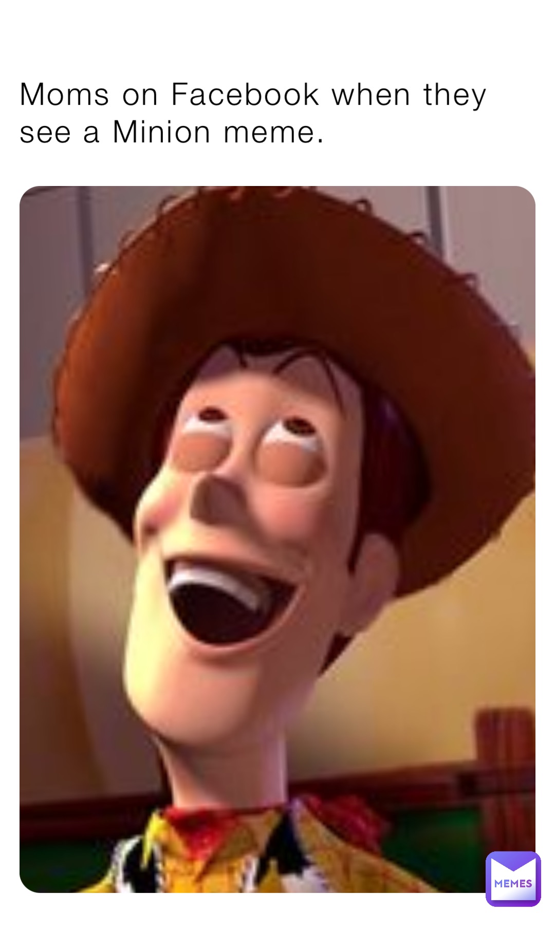 Moms on Facebook when they see a Minion meme.