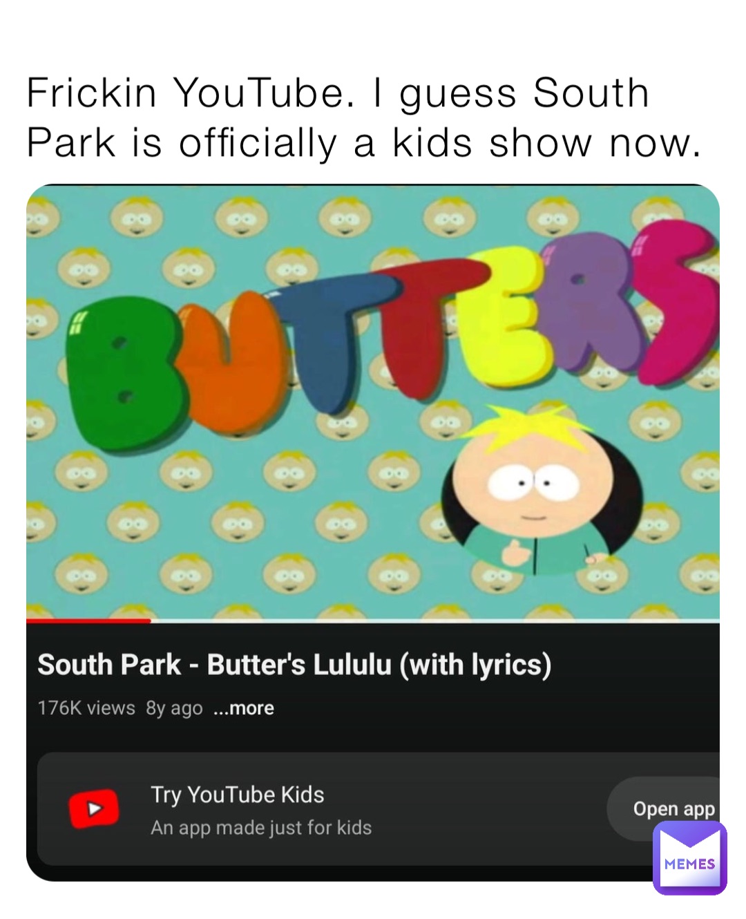 Frickin YouTube. I guess South Park is officially a kids show now.