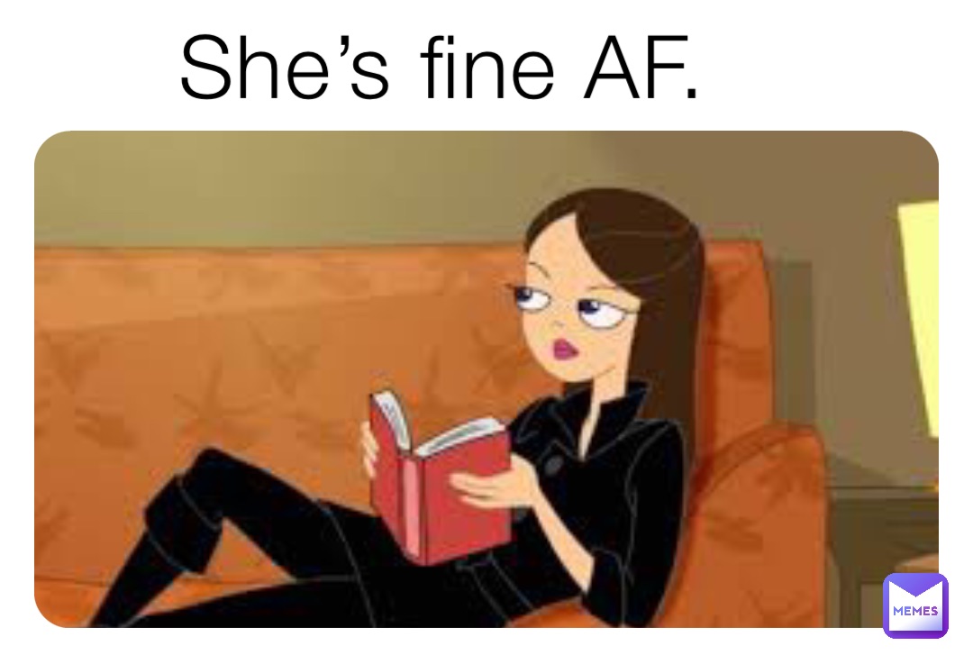 She’s fine AF.