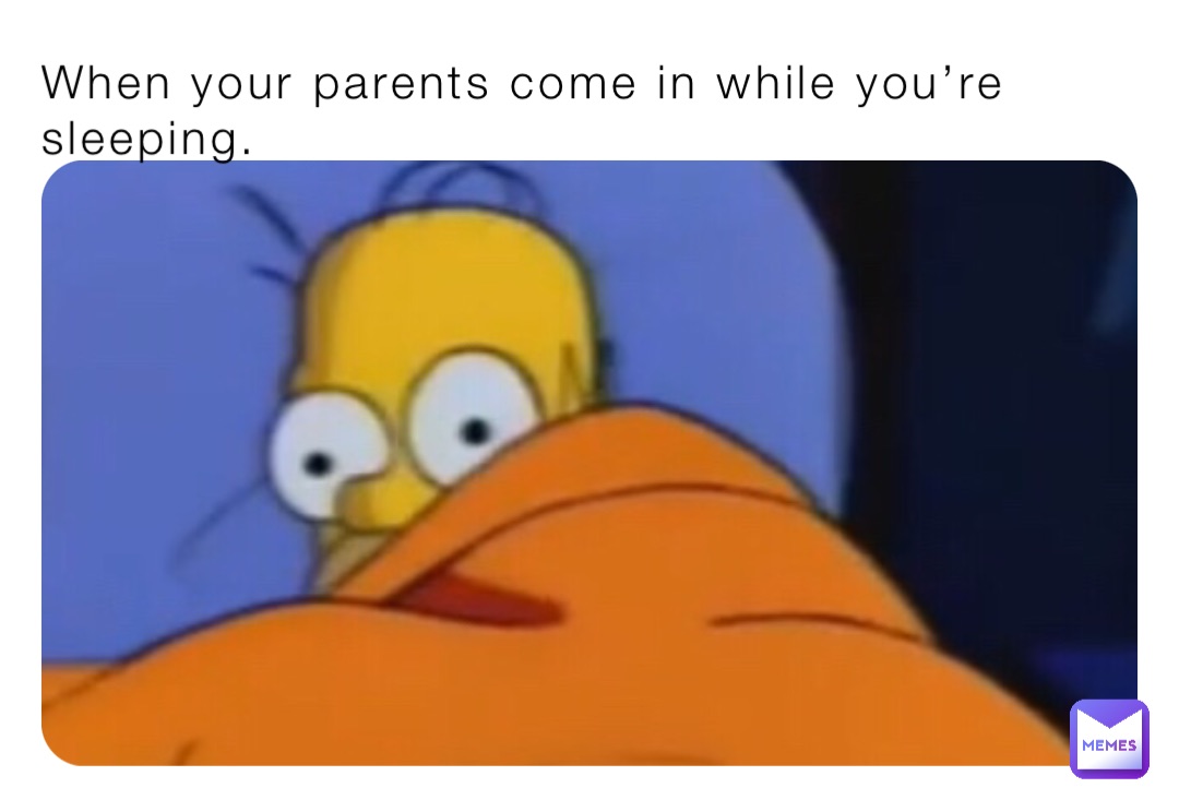 when-your-parents-come-in-while-you-re-sleeping-cursedafmemes69-memes