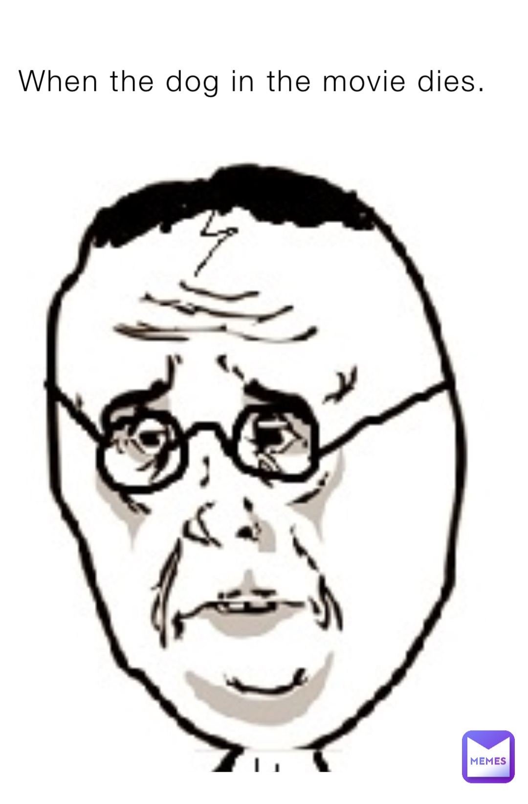 When the dog in the movie dies. TheEpicMemer24 Memes