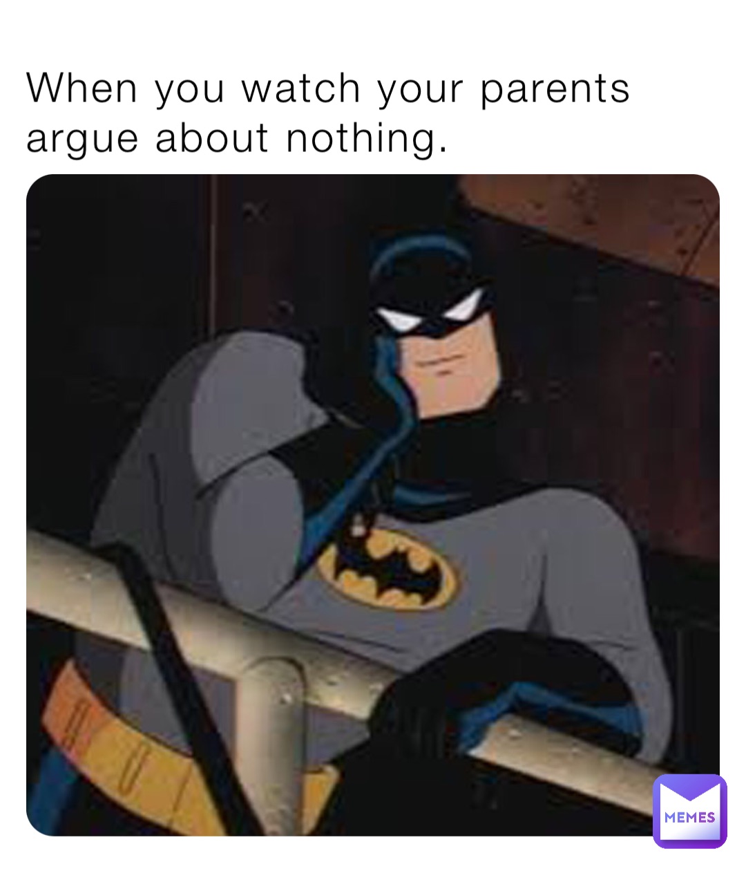 When you watch your parents argue about nothing. | @TheEpicMemer24 | Memes