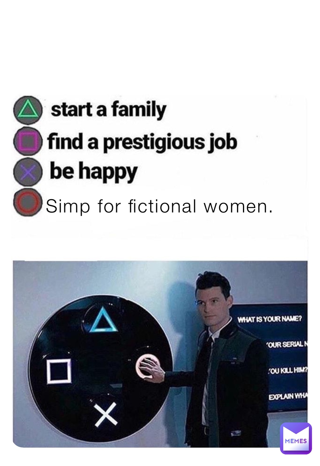 Simp for fictional women.