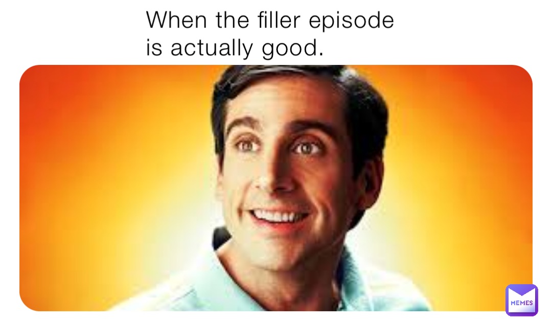 When the filler episode is actually good.