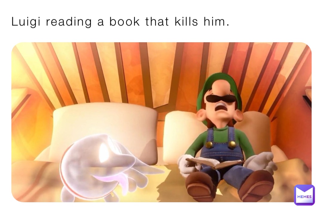 Luigi reading a book that kills him.