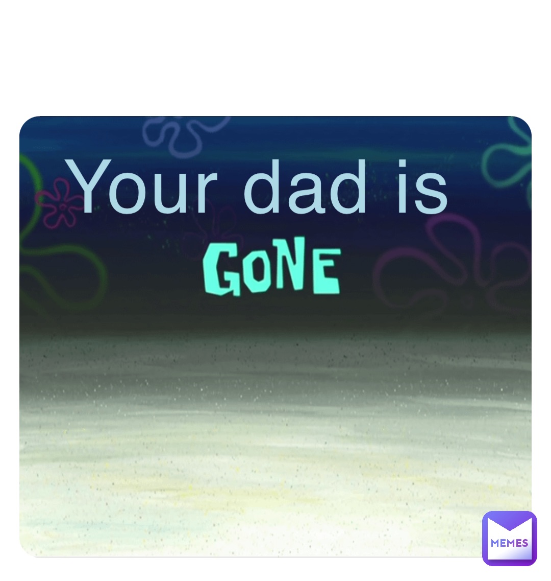 Your dad is