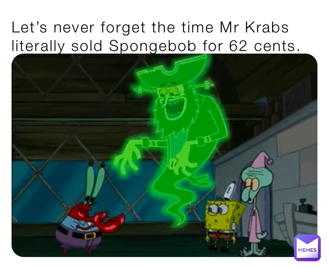 Lets Never Forget The Time Mr Krabs Literally Sold Spongebob For 62