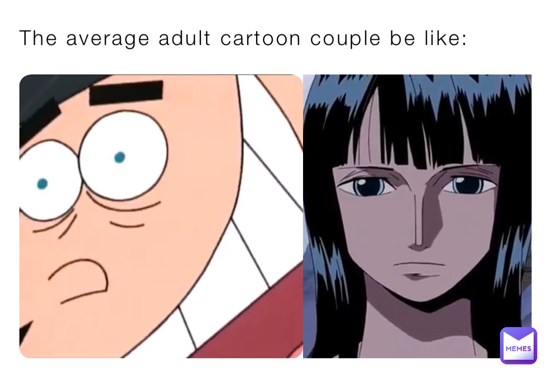 The average adult cartoon couple be like: | @TheMemeinator69 | Memes