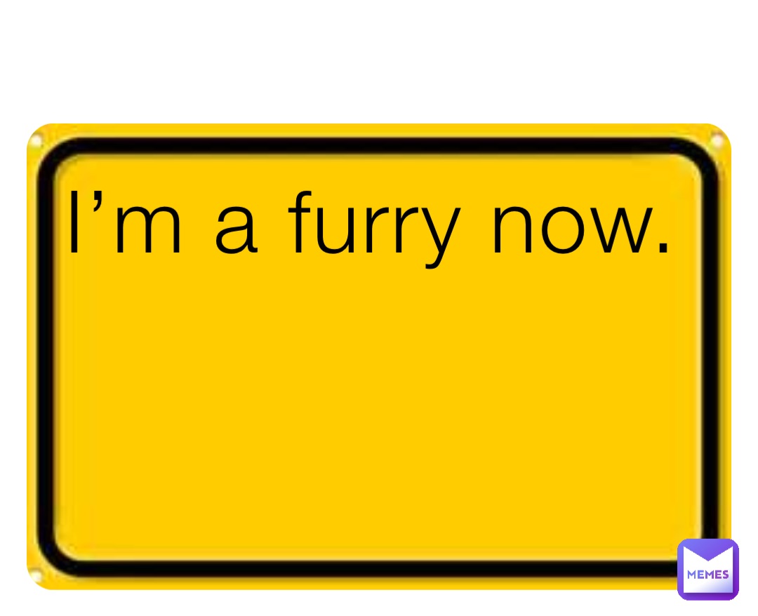 I’m a furry now.