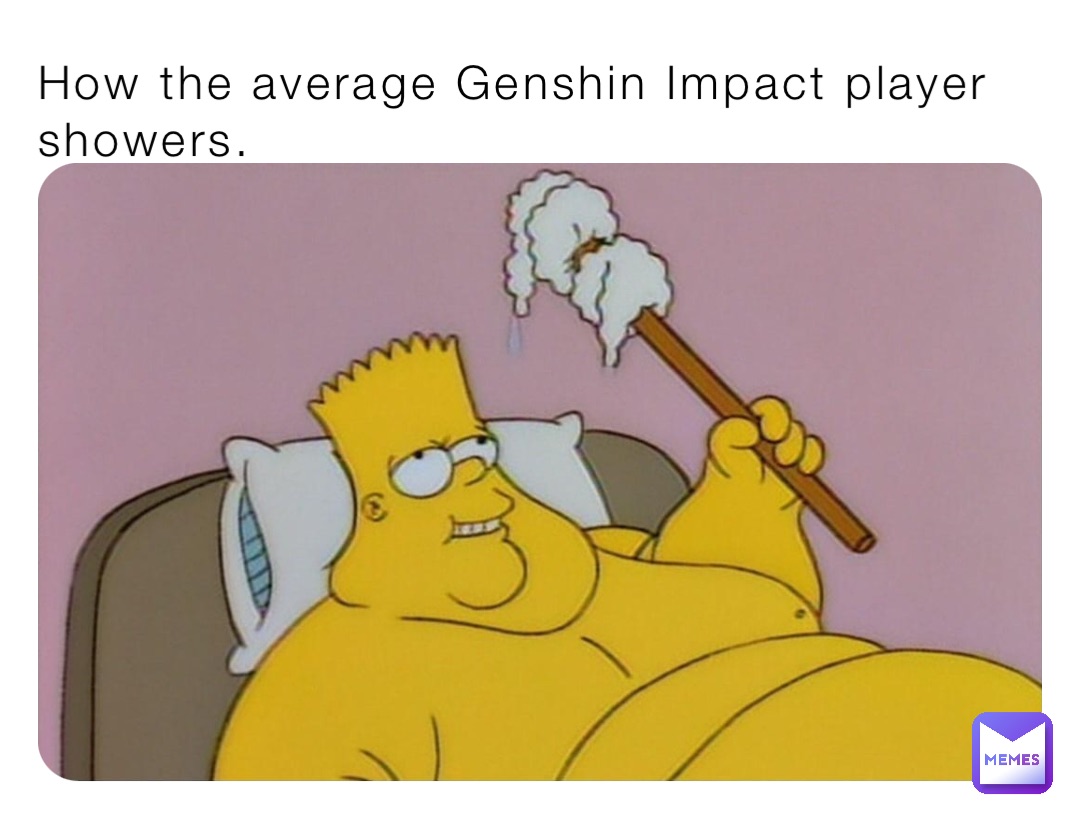 How the average Genshin Impact player showers.