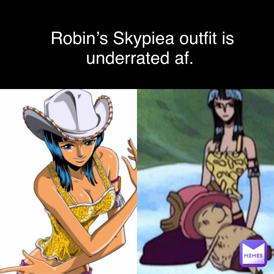 Robin’s Skypiea outfit is underrated af.