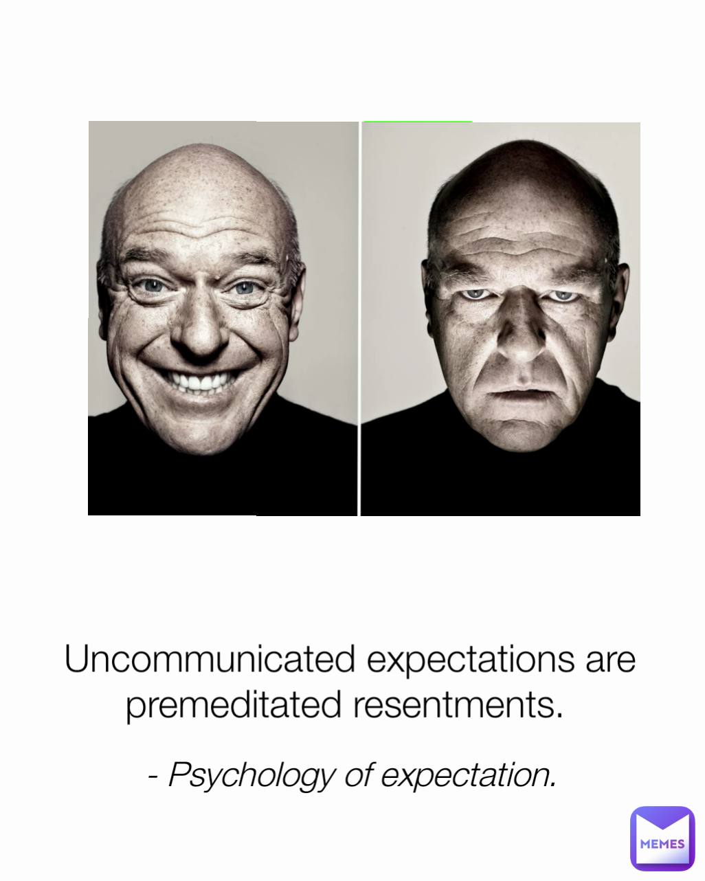 - Psychology of expectation. Uncommunicated expectations are premeditated resentments. 