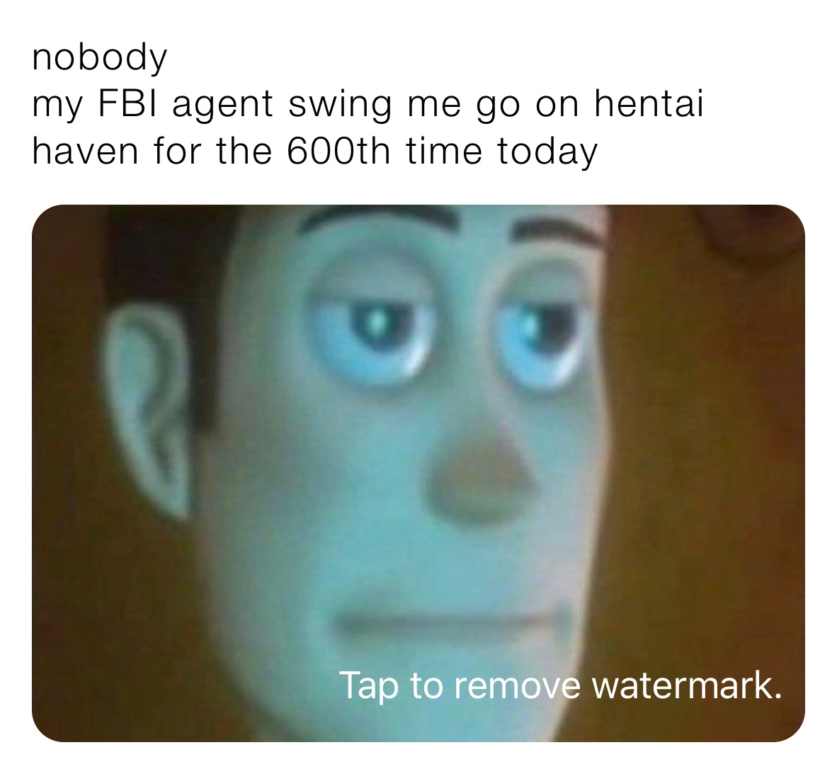 nobody 
my FBI agent swing me go on hentai haven for the 600th time today