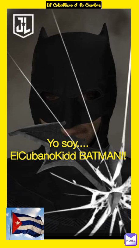 Yo soy.... ElCubanoKidd BATMAN!! El Caballero d' la Cumbre | @ElCubanoKidd  | Memes