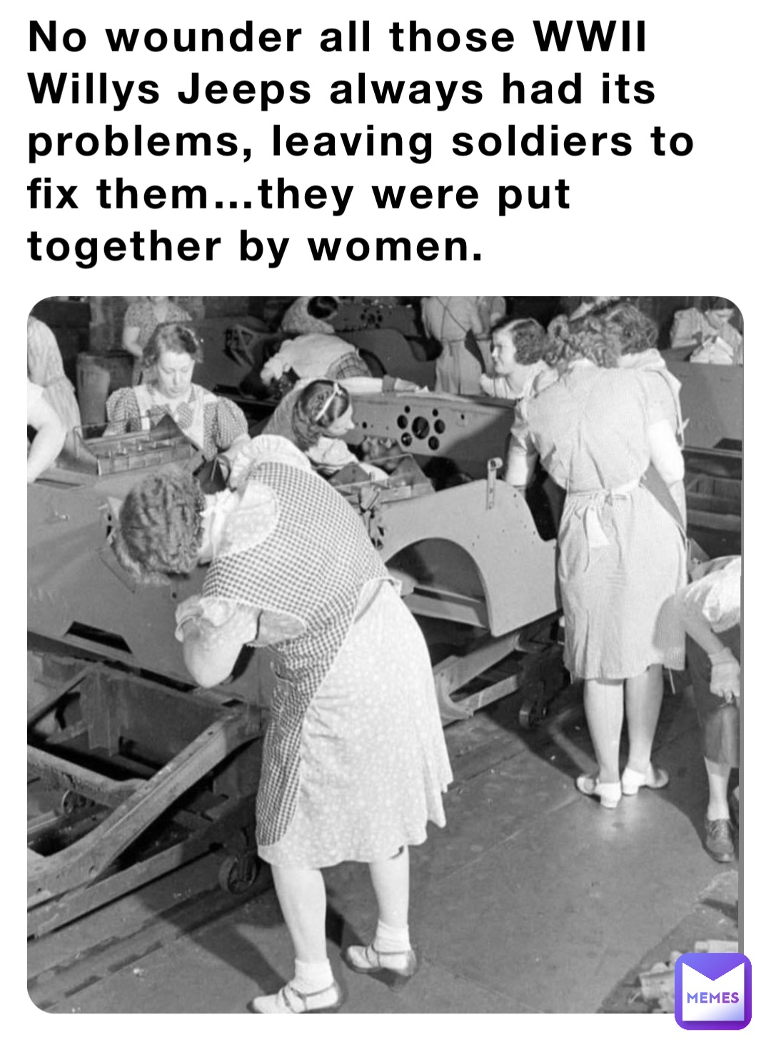No wounder all those WWII Willys Jeeps always had its problems, leaving soldiers to fix them…they were put together by women.