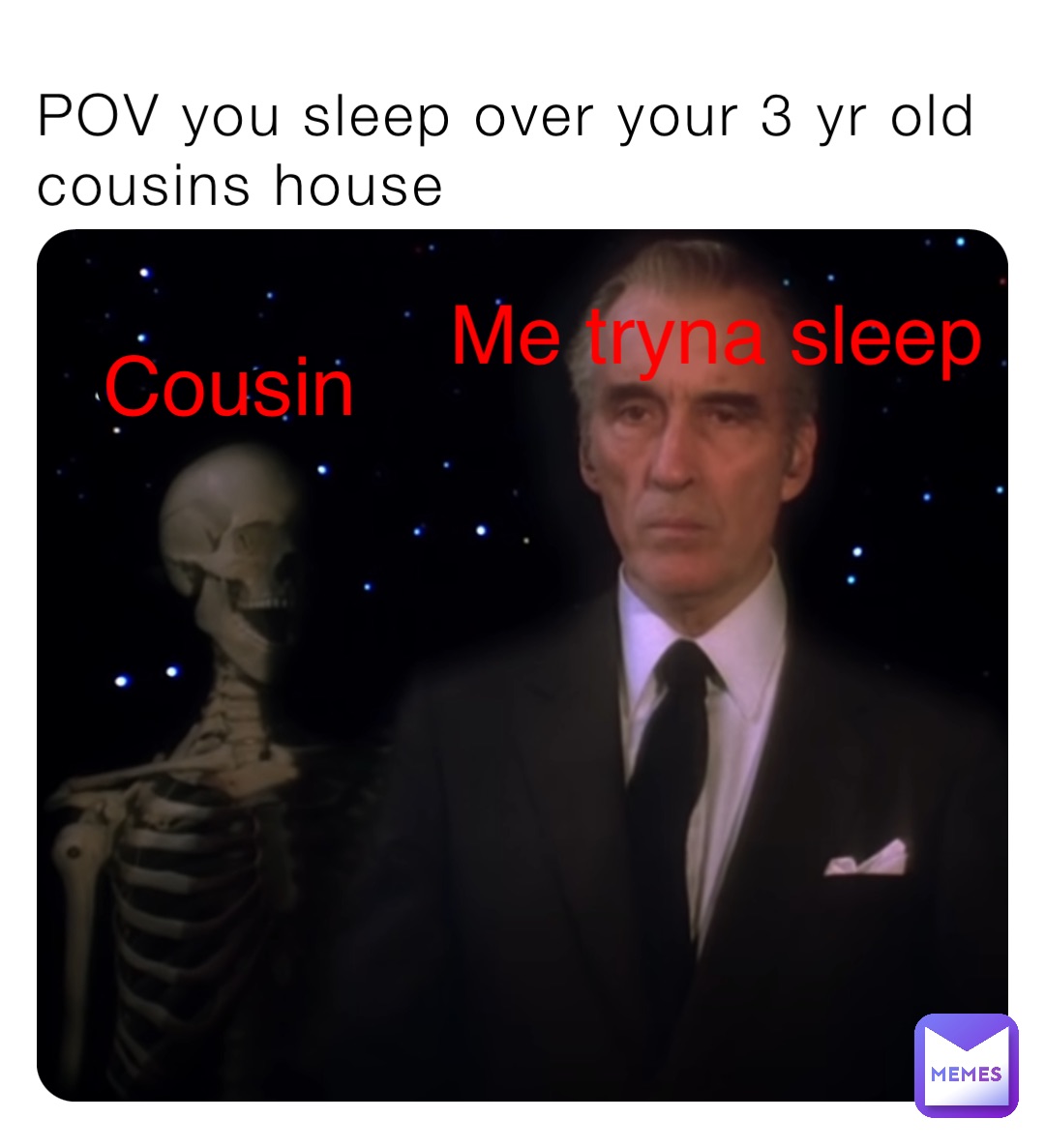 POV you sleep over your 3 yr old cousins house Cousin Me tryna sleep Cousin