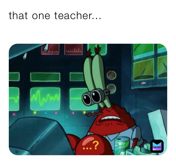 that one teacher...
