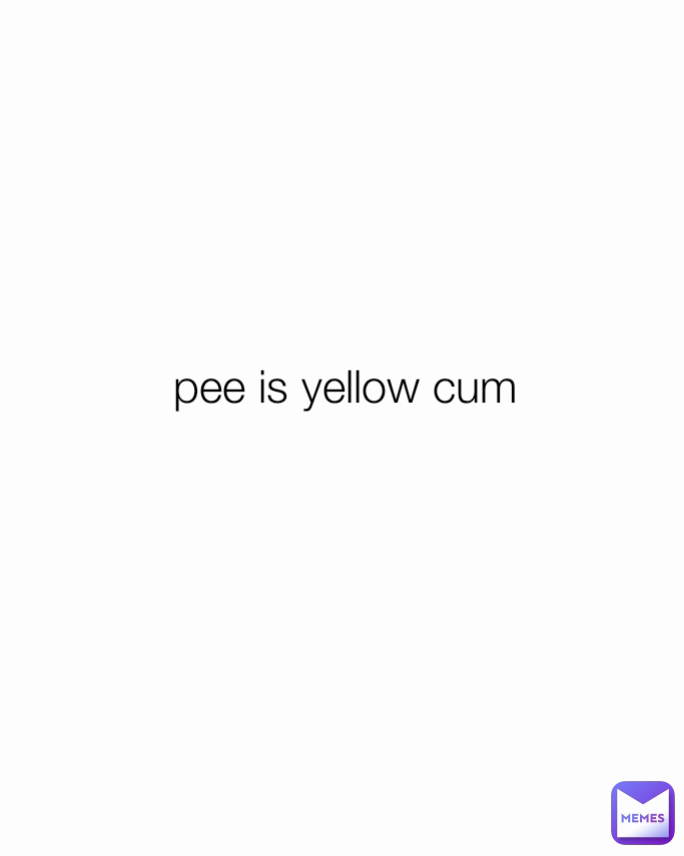 pee is yellow cum 