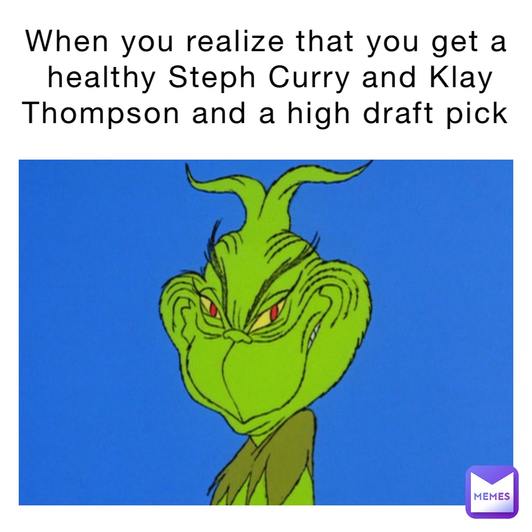 When you realize that you get a healthy Steph Curry and Klay Thompson and a high draft pick