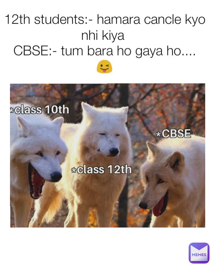 12th students:- hamara cancle kyo nhi kiya  CBSE:- tum bara ho gaya ho.... 😜